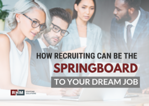 How recruiting can be the Springboard to Your Dream Job